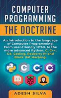 Computer Programming The Doctrine: An introduction to the language of computer programming. From user-friendly HTML to the more advanced Python. C, C++, C#, Coding, Rasberry PI and Bl