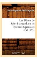 Les Dîners de Saint-Blancard, Ou Les Pyrénées-Orientales, (Éd.1865)