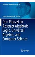 Don Pigozzi on Abstract Algebraic Logic, Universal Algebra, and Computer Science