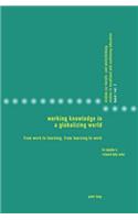 Working Knowledge in a Globalizing World: From Work to Learning, from Learning to Work