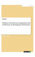Workforce Diversity in an Organisation and its Influence on the Employee Performance