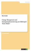 Change Management und Strategieimplementierung am Fallbeispiel Bodo Müller