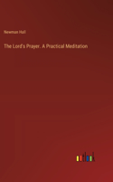 Lord's Prayer. A Practical Meditation