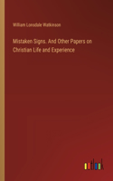 Mistaken Signs. And Other Papers on Christian Life and Experience