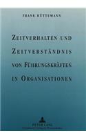 Zeitverhalten und Zeitverstaendnis von Fuehrungskraeften in Organisationen