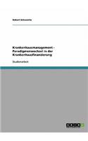 Krankenhausmanagement - Paradigmenwechsel in der Krankenhausfinanzierung: (German)