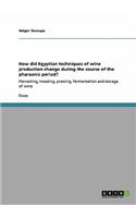 How did Egyptian techniques of wine production change during the course of the pharaonic period?