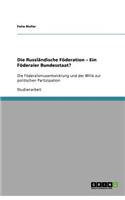 Die Russländische Föderation - Ein Föderaler Bundesstaat?