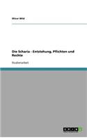 Die Scharia - Entstehung, Pflichten und Rechte