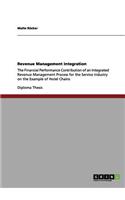Revenue Management Integration: The Financial Performance Contribution of an Integrated Revenue Management Process for the Service Industry on the Example of Hotel Chains(English)