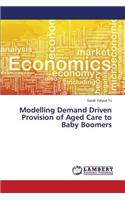 Modelling Demand Driven Provision of Aged Care to Baby Boomers
