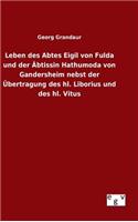 Leben des Abtes Eigil von Fulda und der Äbtissin Hathumoda von Gandersheim nebst der Übertragung des hl. Liborius und des hl. Vitus: (German)
