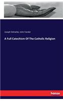 Full Catechism Of The Catholic Religion