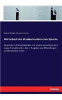 Wörterbuch der ältesten französischen Sprache: Sprachsatz zu E. Koschwitzs Les plus anciens monuments de la langue francaise und zu den in Ausgaben und Abhandlungen veröffentlichten Texten