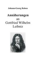 Annäherungen an Gottfried Wilhelm Leibniz