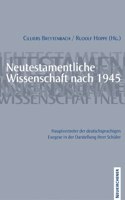 Neutestamentliche Wissenschaft nach 1945. Hauptvertreter der deutschsprachigen Exegese in der Darstellung ihrer Schuler