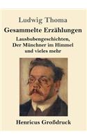 Gesammelte Erzählungen (Großdruck): Lausbubengeschichten, Der Münchner im Himmel und vieles mehr