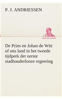 De Prins en Johan de Witt of ons land in het tweede tijdperk der eerste stadhouderlooze regeering