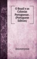 O Brazil e as Colonias Portuguezas . (Portuguese Edition)