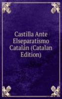 Castilla Ante Elseparatismo Catalan (Catalan Edition)