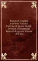 Report of program activities: National Institute of Mental Health. Division of Intramural Research Programs Volume 1973 pt.2