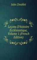 Lecons D'histoire Ecclesiastique, Volume 1 (French Edition)
