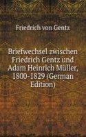 Briefwechsel zwischen Friedrich Gentz und Adam Heinrich Muller, 1800-1829 (German Edition)