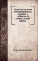 Historia de los vascos en el descubrimiento, conquista y civilizacion de America (Spanish Edition)