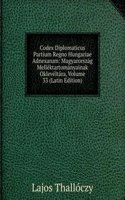 Codex Diplomaticus Partium Regno Hungariae Adnexarum: Magyarorszag Mellektartomanyainak Okleveltara, Volume 33 (Latin Edition)