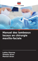 Manuel des lambeaux locaux en chirurgie maxillo-faciale