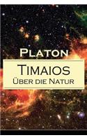 Timaios - Über die Natur: Seiendes + Der Entstehungsgrund und die Einzigkeit des Kosmos + Die Erschaffung des Weltkörpers und der Weltseele + Zeit und Ewigkeit + Der Ursprung