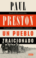 Un Pueblo Traicionado / A People Betrayed: A History of Corruption, Political Incompetence and Social Division in Modern Spain