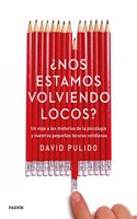 Â¿Nos estamos volviendo locos?: Un viaje a los misterios de la psicologia y nuestras pequenas locuras cotidianas