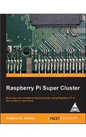Raspberry Pi Super Cluster: Build your own parallel-computing cluster using Raspberry Pi in the comfort of your home