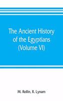 ancient history of the Egyptians, Carthaginians, Assyrians, Medes and Persians, Grecians and Macedonians (Volume VI)