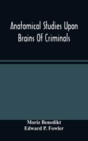 Anatomical Studies Upon Brains Of Criminals