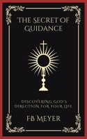 The Secret of Guidance: Discovering God's Direction for Your Life (Grapevine Press)