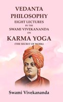 Vedanta Philosophy Eight Lectures by the Swami Vivekananda on Karma Yoga (The Secret of Work) [Hardcover]