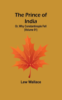 Prince of India; Or, Why Constantinople Fell (Volume 01)
