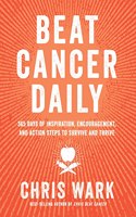 Beat Cancer Daily : 365 Days of Inspiration, Encouragement, and Action Steps to Survive and Thrive