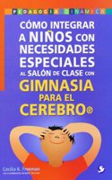 Como integrar a ninos con necesidades especiales al salon de clases con gimnasia para el cerebro/ How to integrate children with special needs in classrooms with gymnastics for the brain