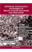 Artificial Intelligence Techniques In Breast Cancer Diagnosis And Prognosis: (39 Series In Machine Perception And Artificial Intelligence)