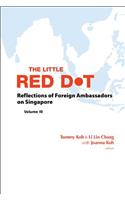 Little Red Dot, The: Reflections of Foreign Ambassadors on Singapore - Volume III