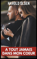 A tout jamais dans mon coeur: (1 A Tout Jamais Dans Mon Coeur)