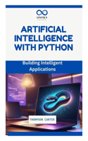 Artificial Intelligence with Python: Building Intelligent Applications