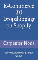 E-Commerce 2.0 Dropshipping on Shopify: Revolutionize Your Strategy with AI
