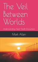 The Veil Between Worlds: Understanding Near-Death Encounters
