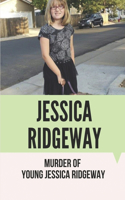 Jessica Ridgeway: Murder Of Young Jessica Ridgeway: Kidnapping Jessica Ridgeway And Murder