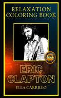 Eric Clapton Relaxation Coloring Book: A Great Humorous and Therapeutic 2021 Coloring Book for Adults