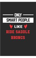 Only Smart People Like ride saddle broncs Notebook - Funny ride saddle broncs Journal Gift